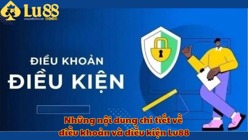 Những nội dung chi tiết về điều khoản và điều kiện Lu88