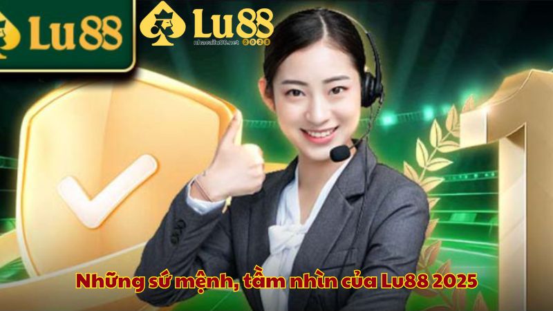 Những sứ mệnh, tầm nhìn của Lu88 2025