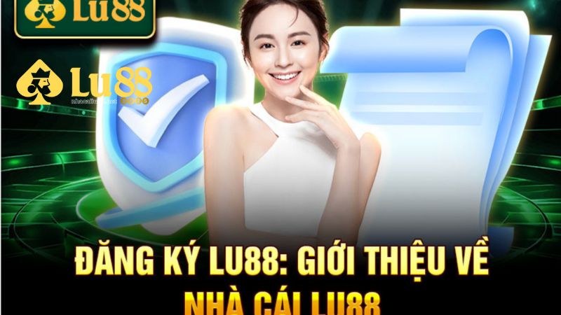 Giới thiệu một số thông tin tổng quan về nhà cái Lu88