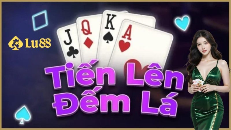 Tiến lên đếm lá nhà cái lu 88